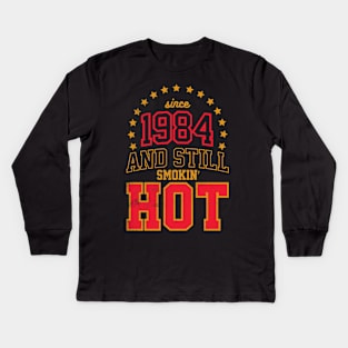 BORN IN 1984 AND STILL SMOKIN' HOT Kids Long Sleeve T-Shirt